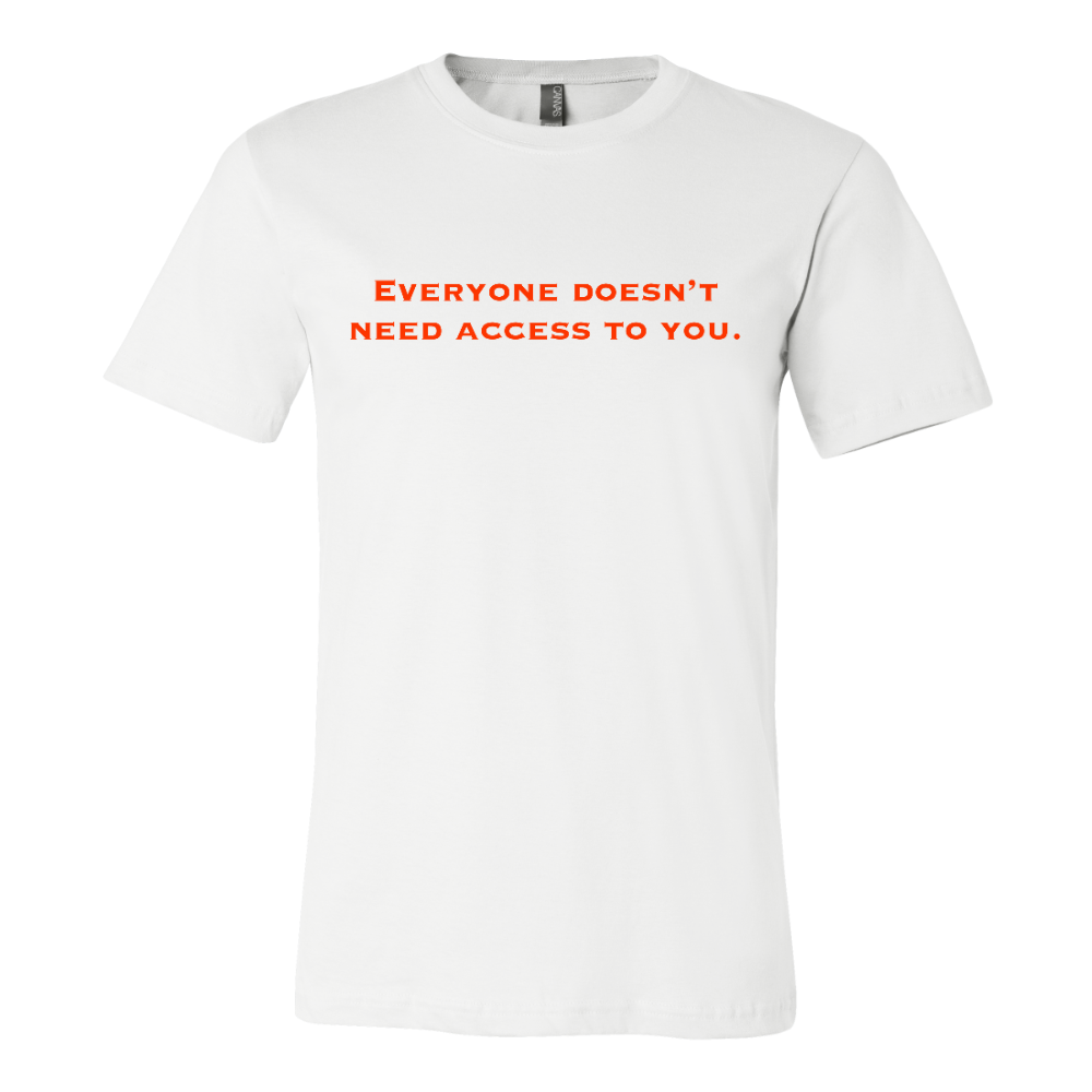 "Everyone doesn't need access to you."